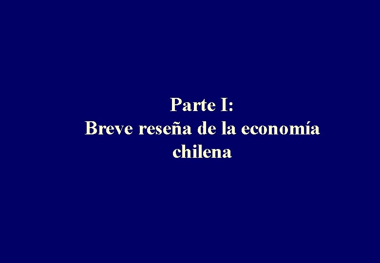 Parte I: Breve reseña de la economía chilena 