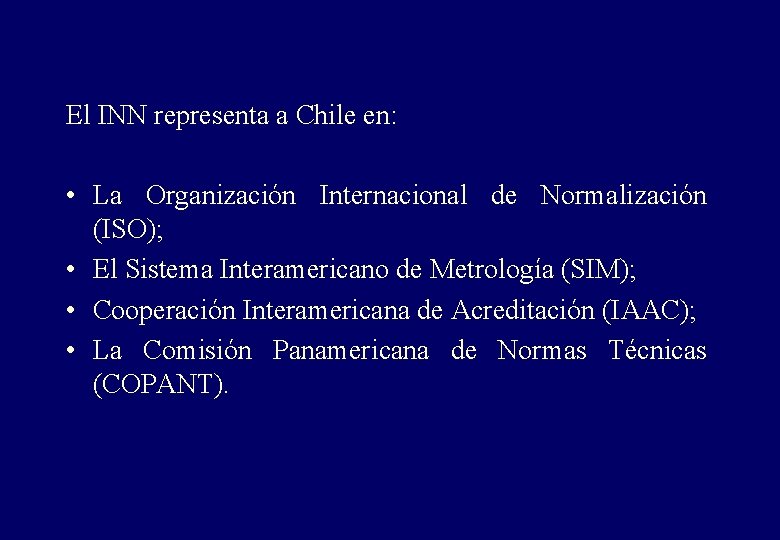 El INN representa a Chile en: • La Organización Internacional de Normalización (ISO); •