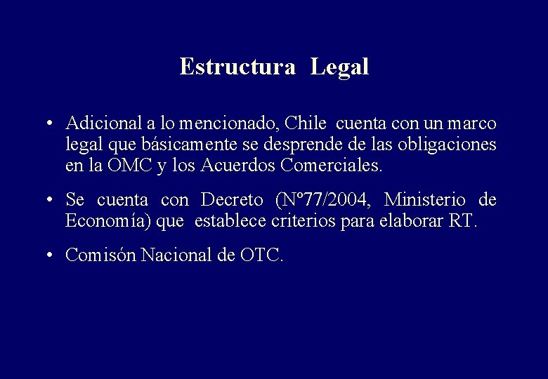 Estructura Legal • Adicional a lo mencionado, Chile cuenta con un marco legal que