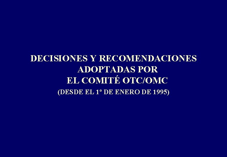 DECISIONES Y RECOMENDACIONES ADOPTADAS POR EL COMITÉ OTC/OMC (DESDE EL 1º DE ENERO DE