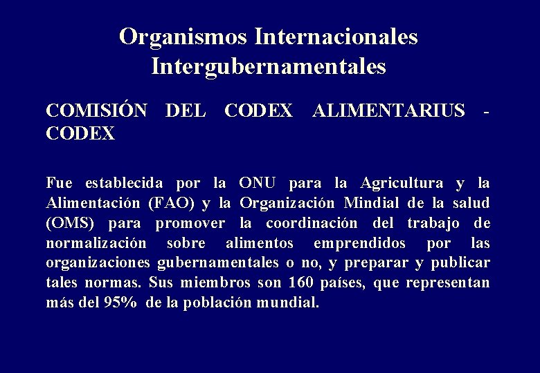 Organismos Internacionales Intergubernamentales COMISIÓN DEL CODEX ALIMENTARIUS CODEX Fue establecida por la ONU para