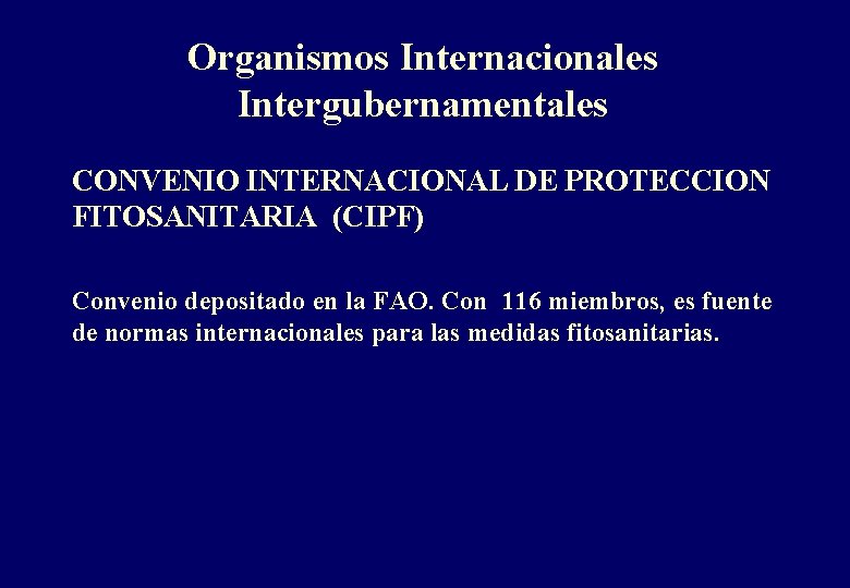 Organismos Internacionales Intergubernamentales CONVENIO INTERNACIONAL DE PROTECCION FITOSANITARIA (CIPF) Convenio depositado en la FAO.
