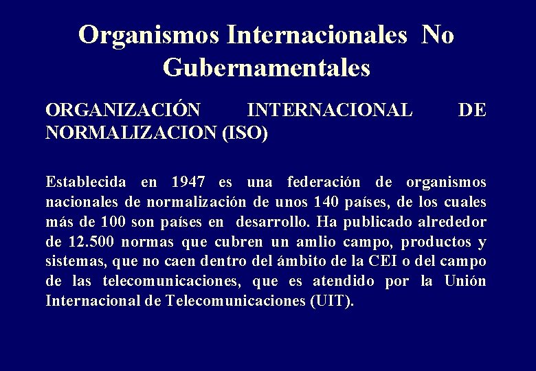 Organismos Internacionales No Gubernamentales ORGANIZACIÓN INTERNACIONAL NORMALIZACION (ISO) DE Establecida en 1947 es una