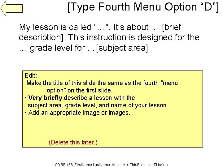 [Type Fourth Menu Option “D”] My lesson is called “…”. It’s about … [brief