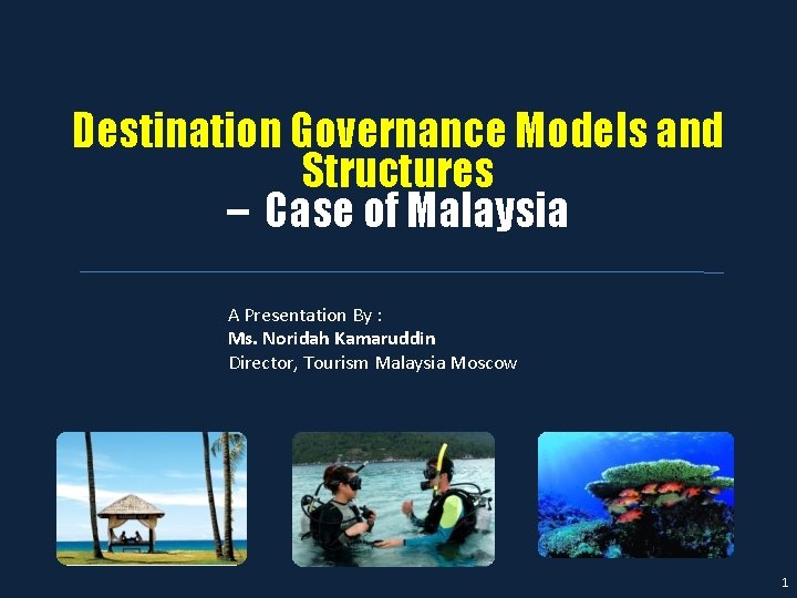 Destination Governance Models and Structures – Case of Malaysia A Presentation By : Ms.