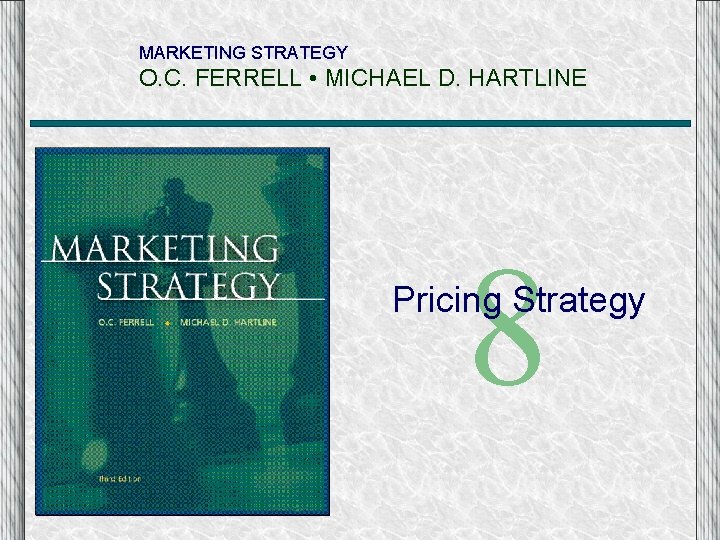 MARKETING STRATEGY O. C. FERRELL • MICHAEL D. HARTLINE 8 Pricing Strategy 