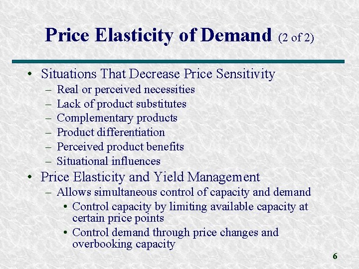 Price Elasticity of Demand (2 of 2) • Situations That Decrease Price Sensitivity –