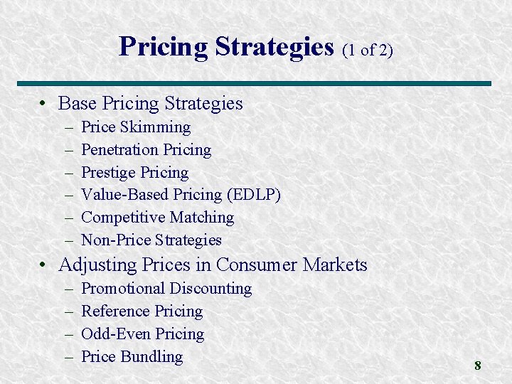 Pricing Strategies (1 of 2) • Base Pricing Strategies – – – Price Skimming
