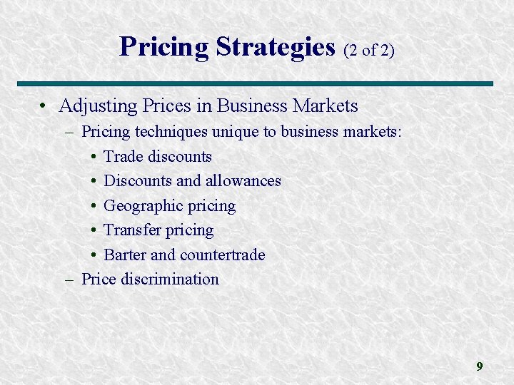 Pricing Strategies (2 of 2) • Adjusting Prices in Business Markets – Pricing techniques