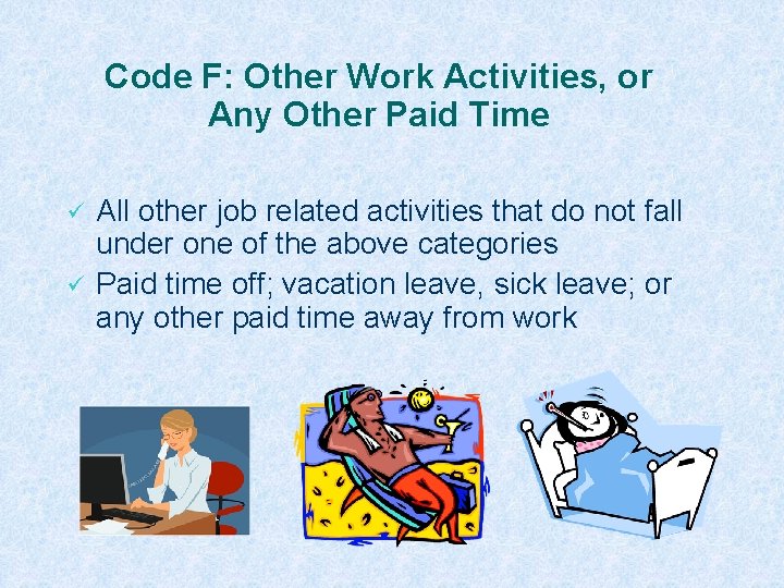 Code F: Other Work Activities, or Any Other Paid Time ü ü All other