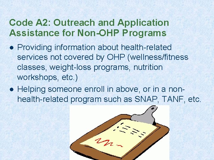Code A 2: Outreach and Application Assistance for Non-OHP Programs l l Providing information