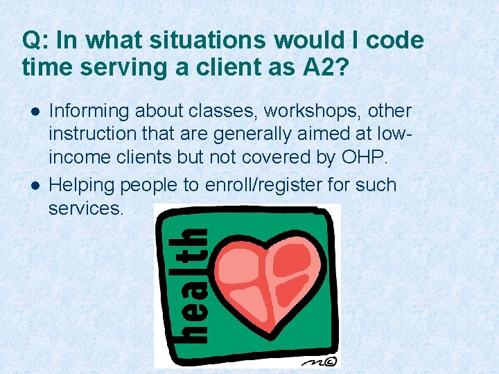 Q: In what situations would I code time serving a client as A 2?