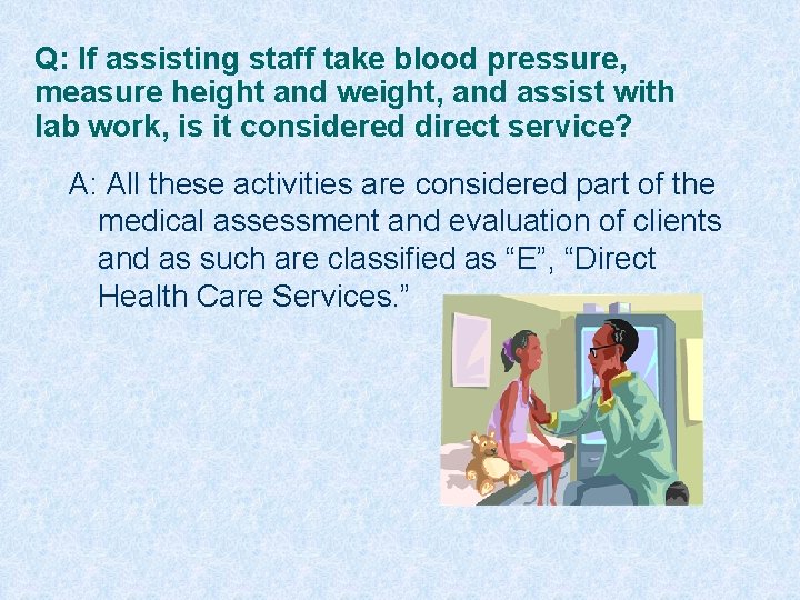 Q: If assisting staff take blood pressure, measure height and weight, and assist with