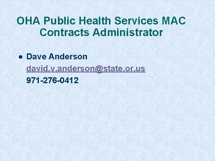 OHA Public Health Services MAC Contracts Administrator l Dave Anderson david. v. anderson@state. or.