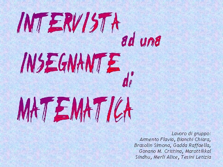 Lavoro di gruppo: Armento Flavia, Bianchi Chiara, Brasolin Simona, Gadda Raffaella, Gonano M. Cristina,