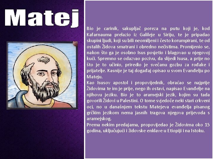Bio je carinik, sakupljač poreza na putu koji je, kod Kafarnauma prelazio iz Galileje