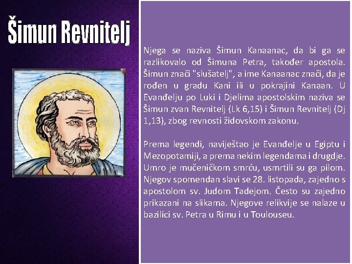 Njega se naziva Šimun Kanaanac, da bi ga se razlikovalo od Šimuna Petra, također