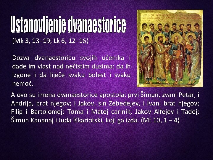 (Mk 3, 13– 19; Lk 6, 12– 16) Dozva dvanaestoricu svojih učenika i dade