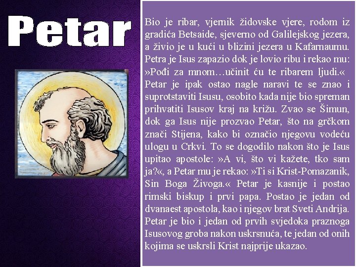 Bio je ribar, vjernik židovske vjere, rodom iz gradića Betsaide, sjeverno od Galilejskog jezera,