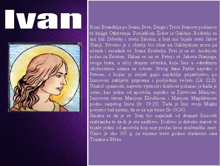 Pisac Evanđelja po Ivanu, Prve, Druge i Treće Ivanove poslanice te knjige Otkrivenja. Porijeklom
