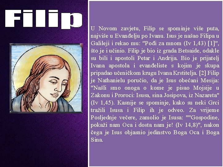 U Novom zavjetu, Filip se spominje više puta, najviše u Evanđelju po Ivanu. Isus