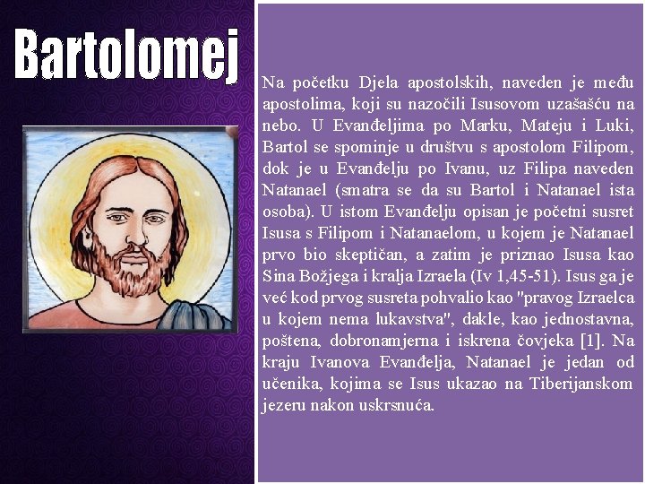 Na početku Djela apostolskih, naveden je među apostolima, koji su nazočili Isusovom uzašašću na