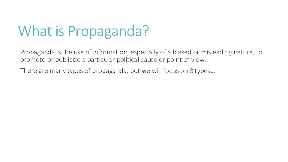 What is Propaganda? Propaganda is the use of information, especially of a biased or