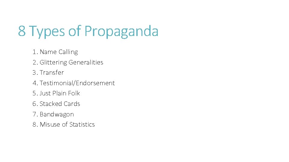 8 Types of Propaganda 1. Name Calling 2. Glittering Generalities 3. Transfer 4. Testimonial/Endorsement