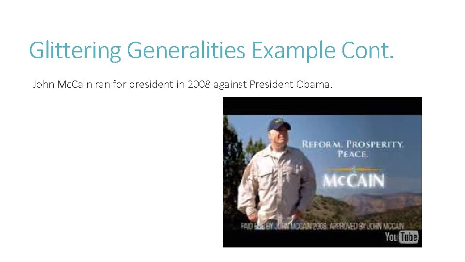 Glittering Generalities Example Cont. John Mc. Cain ran for president in 2008 against President