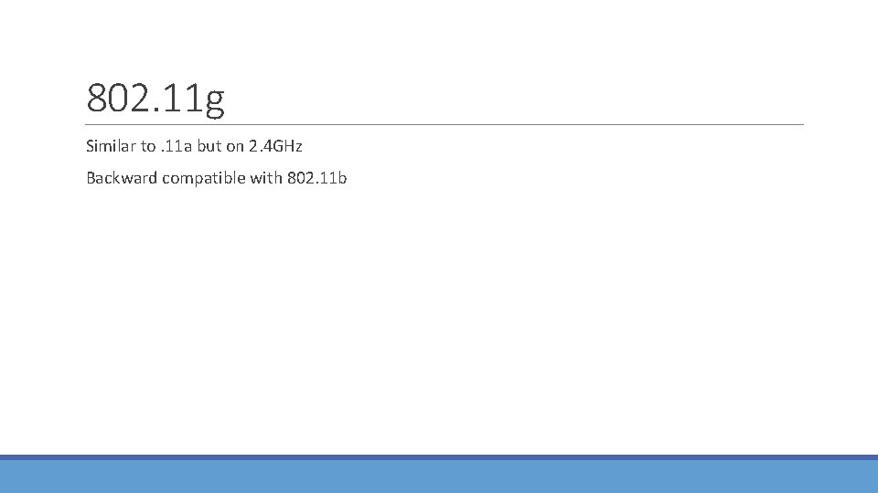 802. 11 g Similar to. 11 a but on 2. 4 GHz Backward compatible