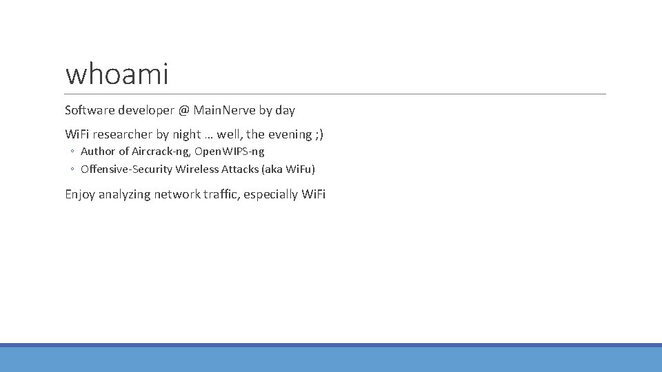 whoami Software developer @ Main. Nerve by day Wi. Fi researcher by night …