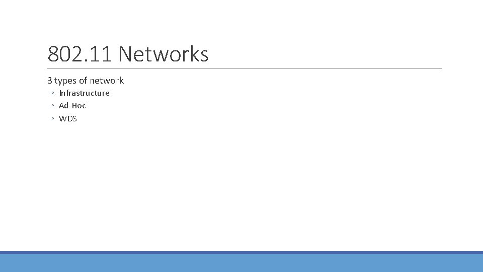 802. 11 Networks 3 types of network ◦ Infrastructure ◦ Ad-Hoc ◦ WDS 