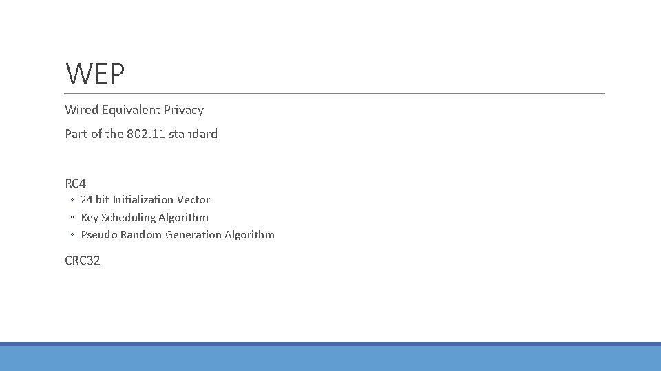 WEP Wired Equivalent Privacy Part of the 802. 11 standard RC 4 ◦ 24