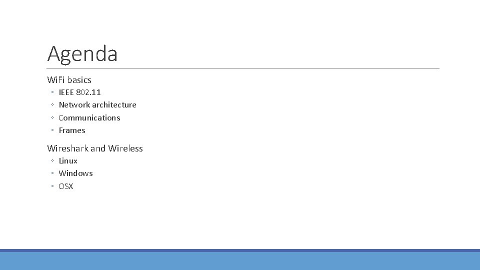 Agenda Wi. Fi basics ◦ ◦ IEEE 802. 11 Network architecture Communications Frames Wireshark