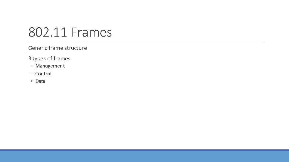 802. 11 Frames Generic frame structure 3 types of frames ◦ Management ◦ Control