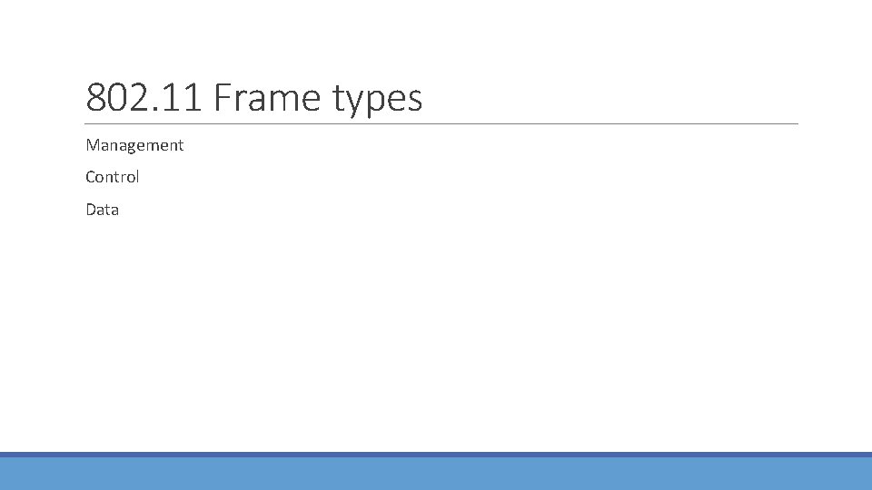 802. 11 Frame types Management Control Data 