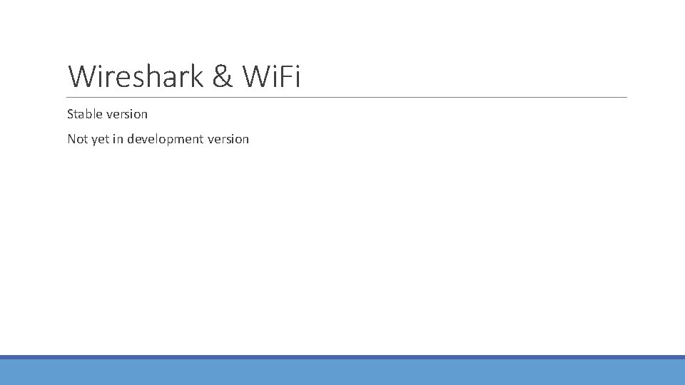 Wireshark & Wi. Fi Stable version Not yet in development version 