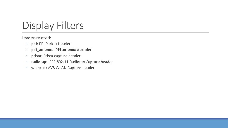 Display Filters Header-related: ◦ ◦ ◦ ppi: PPI Packet Header ppi_antenna: PPI antenna decoder