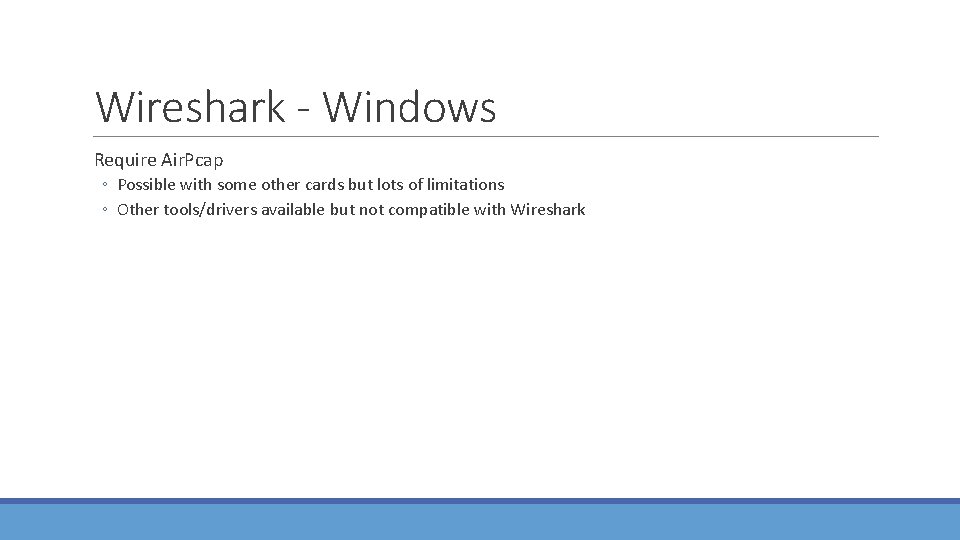 Wireshark - Windows Require Air. Pcap ◦ Possible with some other cards but lots