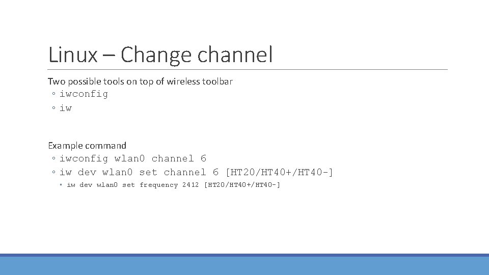 Linux – Change channel Two possible tools on top of wireless toolbar ◦ iwconfig