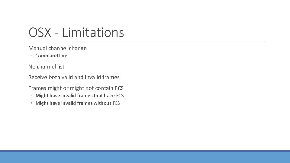 OSX - Limitations Manual channel change ◦ Command line No channel list Receive both