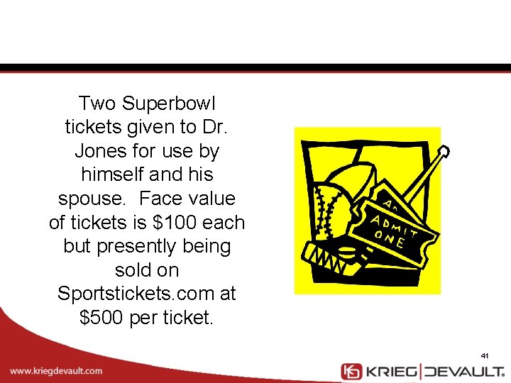 Two Superbowl tickets given to Dr. Jones for use by himself and his spouse.