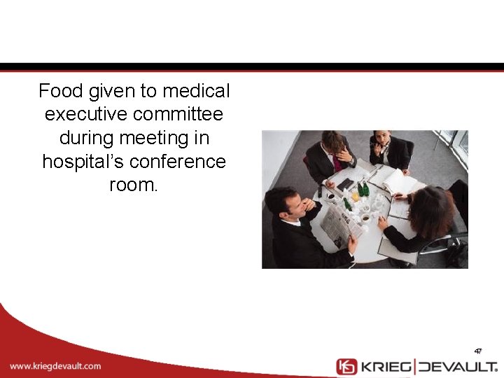 Food given to medical executive committee during meeting in hospital’s conference room. 47 