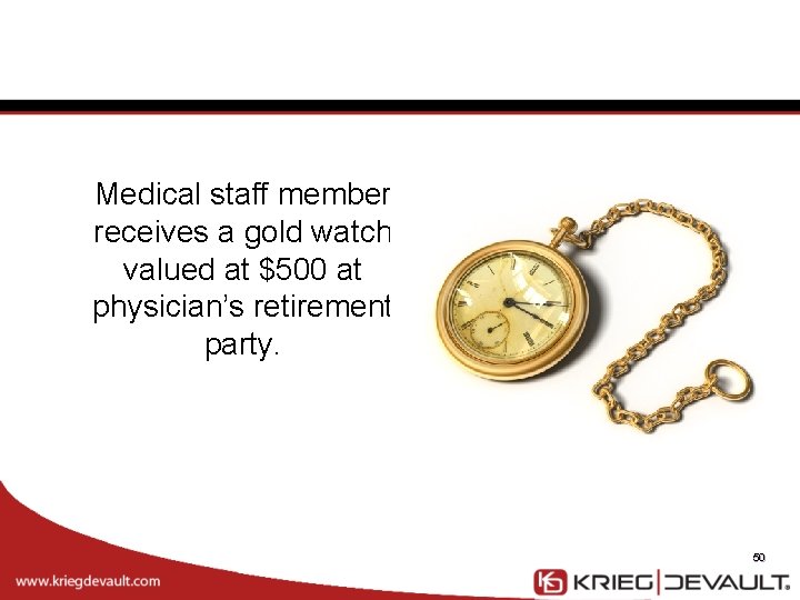 Medical staff member receives a gold watch valued at $500 at physician’s retirement party.