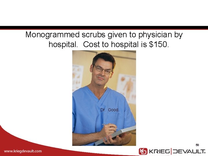 Monogrammed scrubs given to physician by hospital. Cost to hospital is $150. Dr. Good