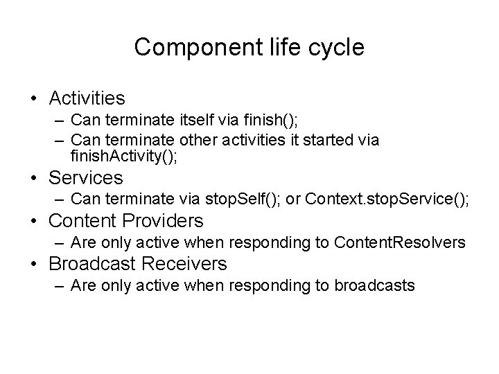 Component life cycle • Activities – Can terminate itself via finish(); – Can terminate
