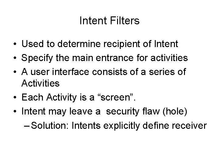 Intent Filters • Used to determine recipient of Intent • Specify the main entrance