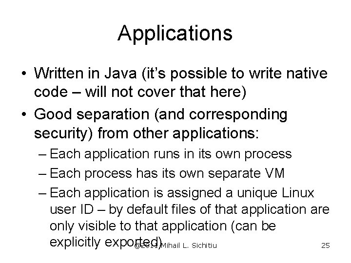 Applications • Written in Java (it’s possible to write native code – will not