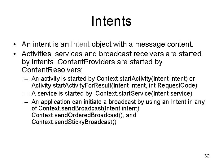 Intents • An intent is an Intent object with a message content. • Activities,