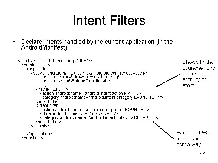 Intent Filters • Declare Intents handled by the current application (in the Android. Manifest):
